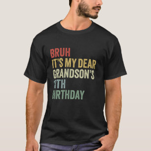 Bruh It s My Dear Grandson s 18th Birthday King OM T-Shirt