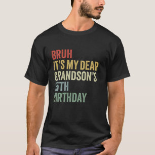 Bruh It s My Dear Grandson s 25th Birthday King OM T-Shirt