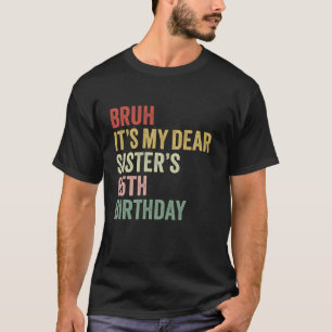Bruh It s My Dear Sister s 65th Birthday Queen Cro T-Shirt