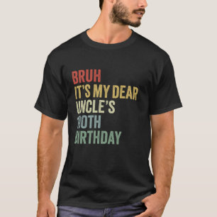 Bruh It s My Dear Uncle s 100th Birthday King OMG T-Shirt