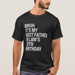 Bruh It s My Father In Law s 70th Birthday King OM T-Shirt