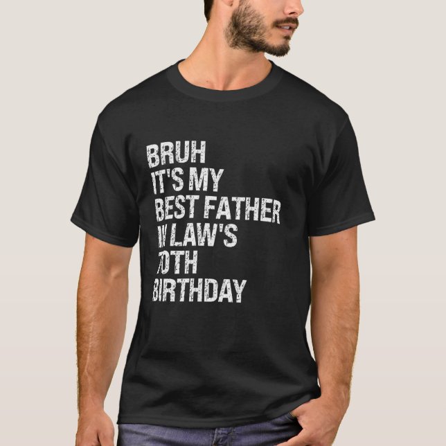 Bruh It s My Father In Law s 70th Birthday King OM T-Shirt (Front)