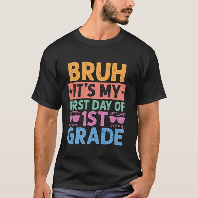 Bruh It s My First Day Of 1st Grade Teacher Back T T-Shirt (Front)