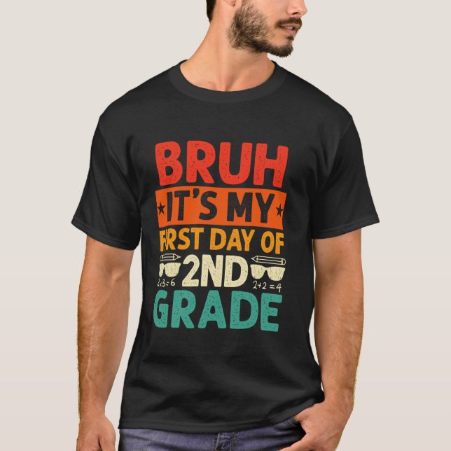 Bruh It s My First Day Of 2nd Grade Teacher Back T T-Shirt (Front)
