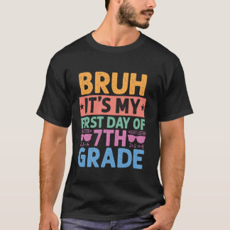 Bruh It s My First Day Of 7th Grade Teacher Back T T-Shirt