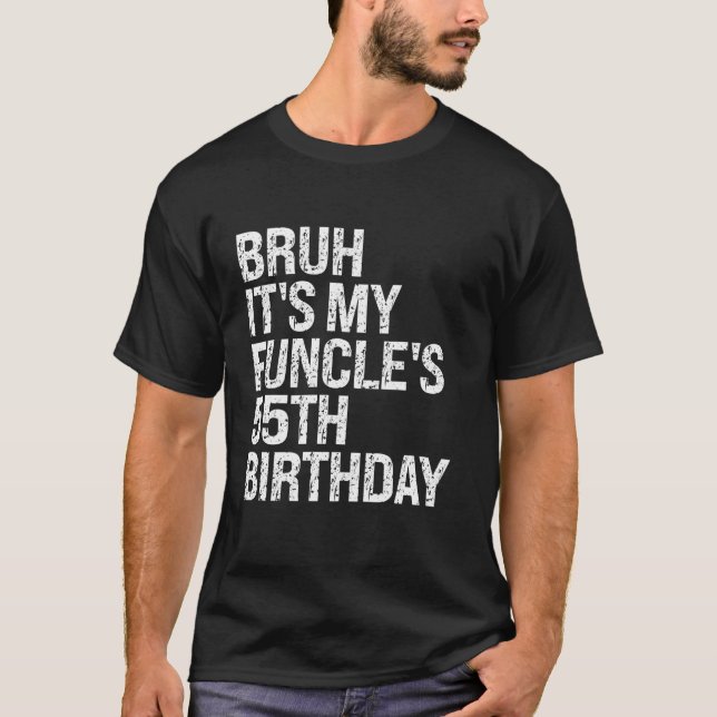Bruh It s My Funcle s 55th Birthday Funny Uncle Ha T-Shirt (Front)
