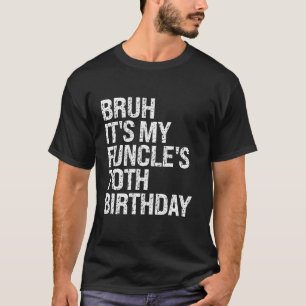 Bruh It s My Funcle s 70th Birthday Funny Uncle Ha T-Shirt