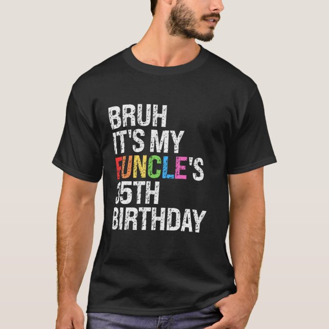 Bruh It s My Funcle s Birthday 35th Funny Uncle Co T-Shirt (Front)