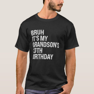 Bruh It s My Grandson s 30th Birthday Happy Crown  T-Shirt