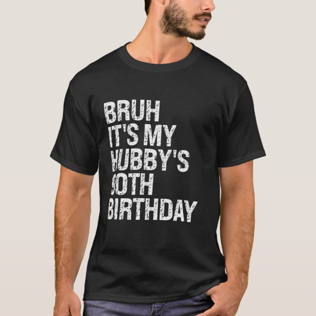 Bruh It s My Hubby s 90th Birthday King Couple Hap T-Shirt (Front)