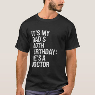 Bruh It s My King Dad s 40th Birthday He s A Docto T-Shirt