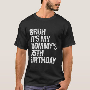 Bruh It s My Mummy s 35th Birthday Queen Mum Crown T-Shirt