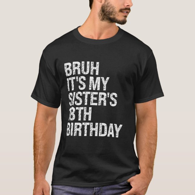Bruh It s My Sister s 18th Birthday Queen Crown Ha T-Shirt (Front)