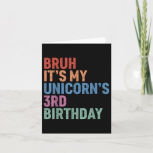 Bruh It’s My Unicorn’s 3rd Birthday Girl Rainbow C Card