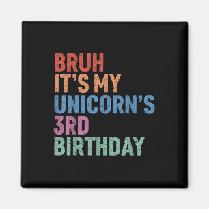 Bruh It’s My Unicorn’s 3rd Birthday Girl Rainbow C Magnet