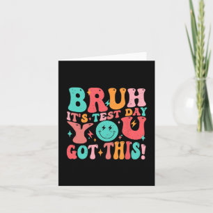 Bruh It’s Test Day You Got This Teacher Boys Girls Card