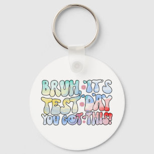 Bruh It’s Test Day You Got This Testing Day Funny Key Ring