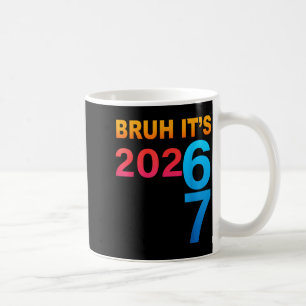 Bruh It's 202 67 Meme Six Seven 67 New Year 202 67 Coffee Mug