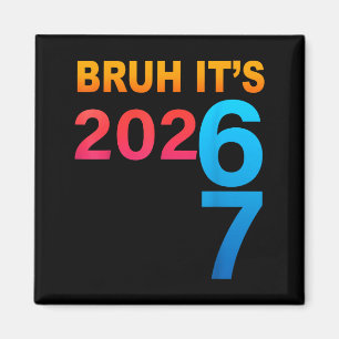 Bruh It's 202 67 Meme Six Seven 67 New Year 202 67 Magnet