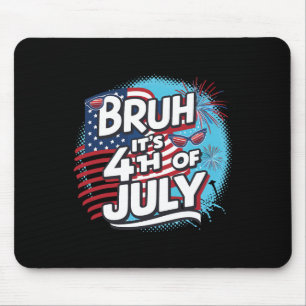 Bruh It's 4th Of July Funny Cool 4th Of July Us Fl Mouse Mat