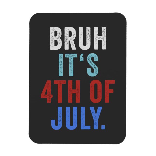 Bruh Its 4th Of July Funny Retro Independence Day Magnet (Vertical)