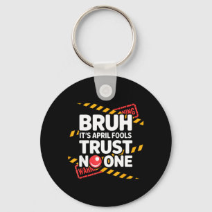 Bruh Its April Fools Trust Funny April 1st Prank Key Ring