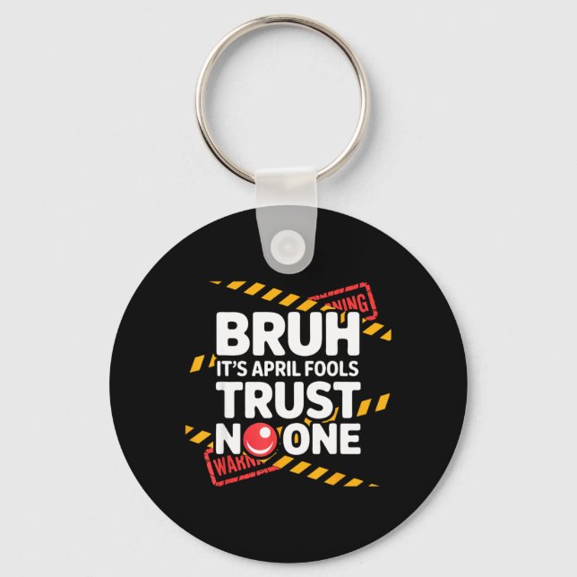 Bruh Its April Fools Trust Funny April 1st Prank Key Ring (Front)