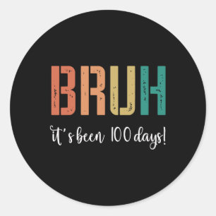 Bruh It's Been 100 Days Happy 100 Days Of School Classic Round Sticker