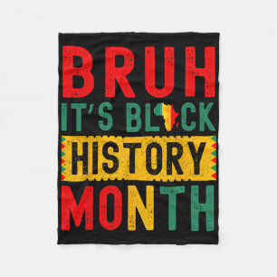 Bruh It's Black History Month Melanin African Educ Fleece Blanket