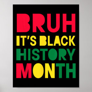 Bruh It's Black History Month Melanin African Educ Poster
