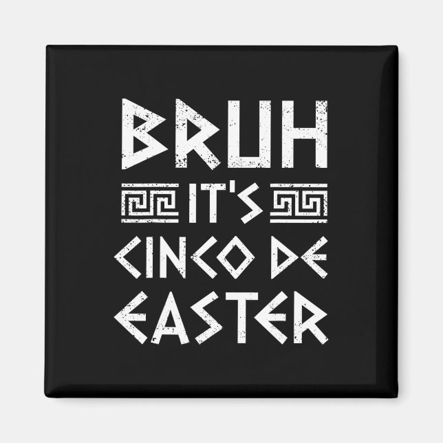 Bruh It's Cinco De Easter Funny Cinco De Mayo Gree Magnet (Front)