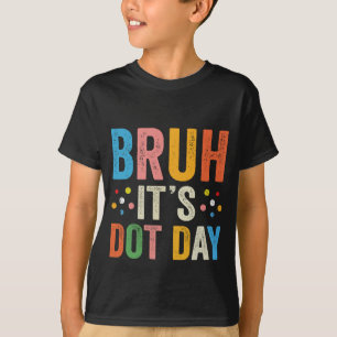 Bruh It's Dot Day Shirt Kids Boys Girls Women Polk