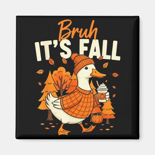 Bruh Its Fall Goose Pumpkin Spice Thanksgiving Aut Magnet (Front)