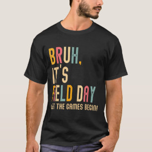 Bruh Its Field Day Let The Games Begin Field Trip T-Shirt