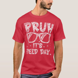Bruh Its Field Day Teacher Boys Girls Kids Happy F T-Shirt