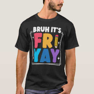 Bruh It's Fri-Yay Funny Friday Weekend Teacher T-Shirt
