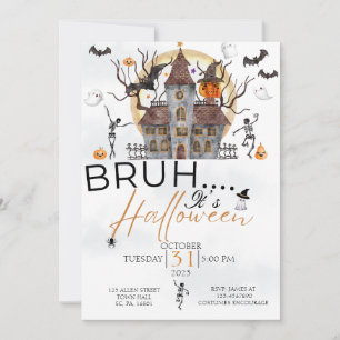 BRUH IT'S HALLOWEEN  HAUNTED HOUSE COSTUME PARTY INVITATION