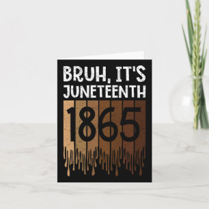 Bruh Its Juneteenth 1865 Freedom Day Melanin Afric Card