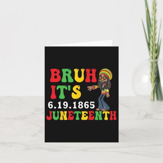 Bruh It's Juneteenth 19 June 1865 Celebrating Blac Card (Front)
