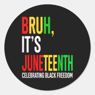Bruh Its Juneteenth Celebrating Black Freedom Men Classic Round Sticker
