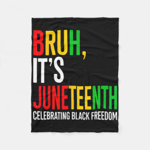 Bruh It's Juneteenth Celebrating Black Freedom Men Fleece Blanket