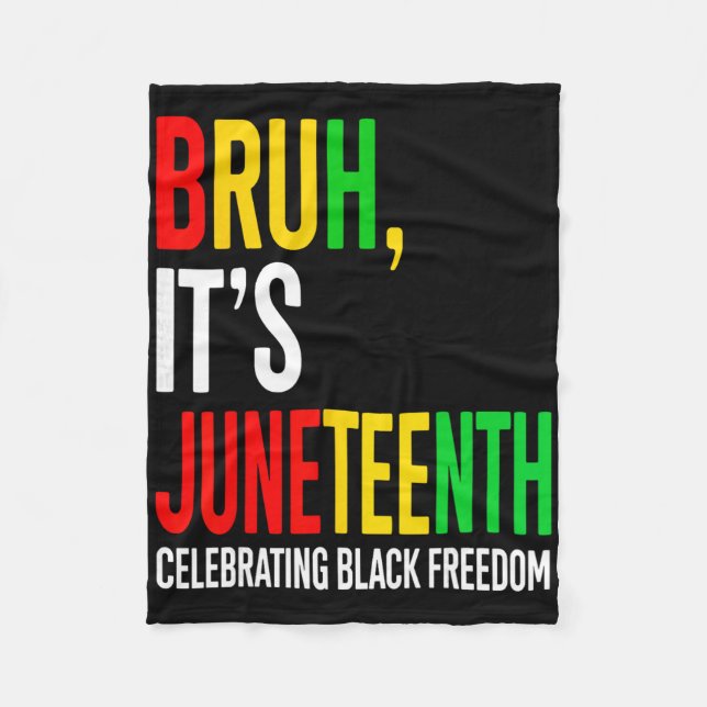 Bruh It's Juneteenth Celebrating Black Freedom Men Fleece Blanket (Front)