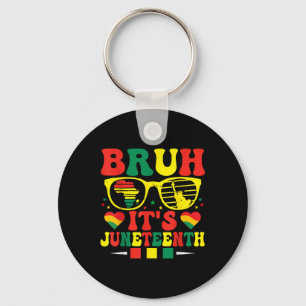 Bruh Its Juneteenth Women Celebrating Black Freedo Key Ring