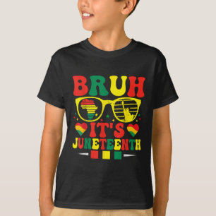Bruh Its Juneteenth Women Celebrating Black Freedo T-Shirt