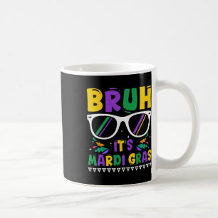 Bruh It's Mardi Gras Louisiana Carnival New Orlean Coffee Mug