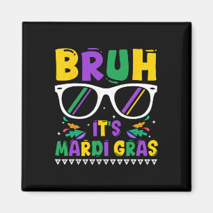 Bruh It's Mardi Gras Louisiana Carnival New Orlean Magnet