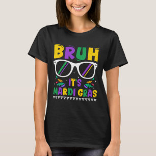 Bruh It's Mardi Gras Louisiana Carnival New Orlean T-Shirt
