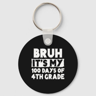 Bruh Its My 100 Days Of 4th Grade 100th Day Of Sch Key Ring