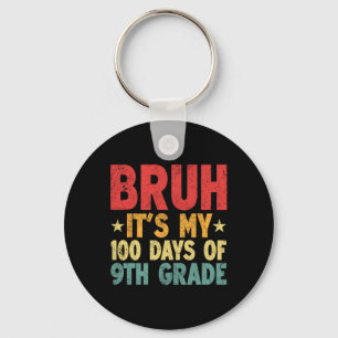 Bruh Its My 100 Days Of 9th Grade 100th Day Of Sch Key Ring