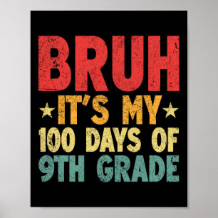 Bruh Its My 100 Days Of 9th Grade 100th Day Of Sch Poster